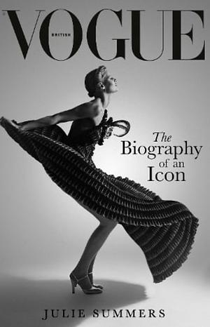 British Vogue: The Biography of an Icon by Julie Summers