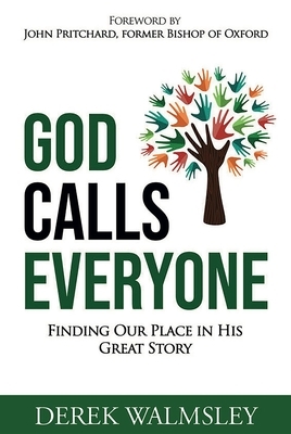 God Calls Everyone: Finding Our Place in His Great Story by Derek Walmsley