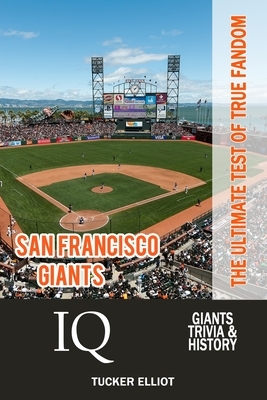 San Francisco Giants IQ: The Ultimate Test of True Fandom by Tucker Elliot, Zac Robinson