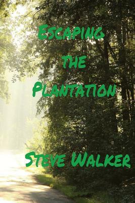 Escaping the Plantation by Steve Walker