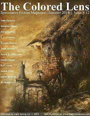The Colored Lens #12 Summer 2014 by Dawn Lloyd, Judith Field, Jamie Lackey, Daniel Rosen, Diane Kenealy, Julie Jackson, Jenni Moody, J.C. Conway, R.E. Awan, Daniel Scott, Bo Balder, Kristen Hatten, Imogen Cassidy, Jarod K. Anderson