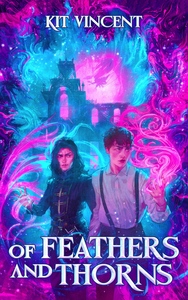 Of Feathers and Thorns by Kit Vincent