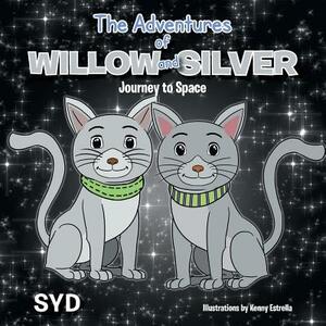 The Adventures of Willow and Silver: Journey to Space by Syd