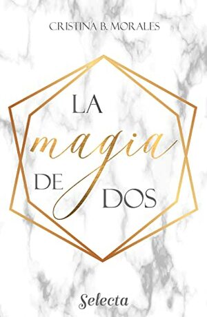 La magia de dos by Cristina B. Morales