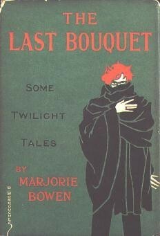 The Last Bouquet: Some Twilight Tales by Marjorie Bowen