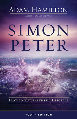 Simon Peter Youth Edition: Flawed But Faithful Disciple by Adam Hamilton