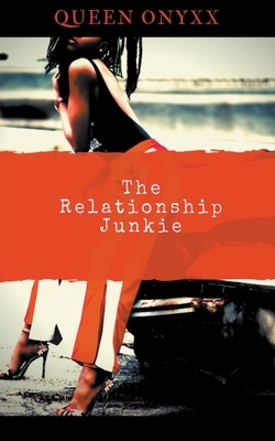 The Relationship Junkie by Queen Onyxx