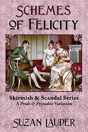 Schemes of Felicity: A Pride and Prejudice Variation by Suzan Lauder, Ellen Pickels, Janet Taylor