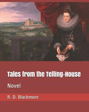 Tales from the Telling-House: Novel by R.D. Blackmore