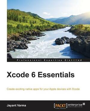 Xcode 6 Essentials by Jayant Varma