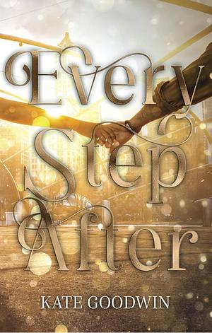 Every Step After: A Sweet Romance with Mystery by Kate Goodwin