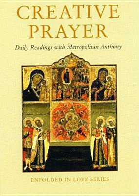 Creative Prayer: Daily Readings with Metropolitan Anthony of Sourozh by Metropolitan Anthony (Bloom) of Sourozh, Hugh Wybrew