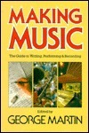 Making Music: The Guide to Writing, Performing and Recording by George Martin