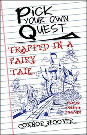 Pick Your Own Quest: Trapped in a Fairy Tale by Connor Hoover