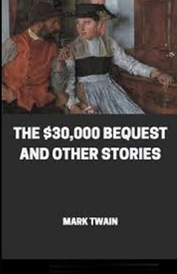 The $30,000 Bequest and other short stories illustrated by Mark Twain