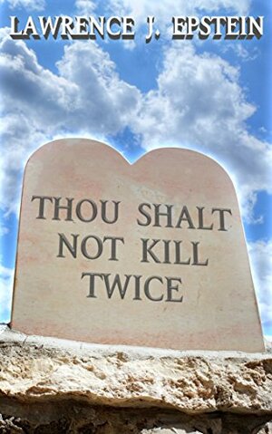 Thou Shalt Not Kill Twice by Lawrence J. Epstein