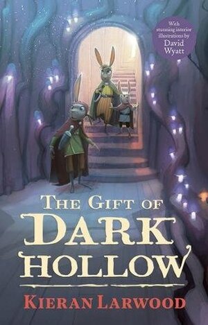 The Gift of Dark Hollow by David Wyatt, Kieran Larwood