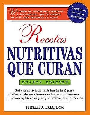 Prescription for Nutritional Healing: A Practical A-to-Z Reference to Drug-Free Reference to Drug-Free Remedies Using Vitamins, Minerals, Herbs & Food Supplements by Phyllis A. Balch, James F. Balch