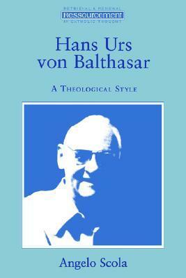 Hans Urs Von Balthasar: A Theological Style by Angelo Scola