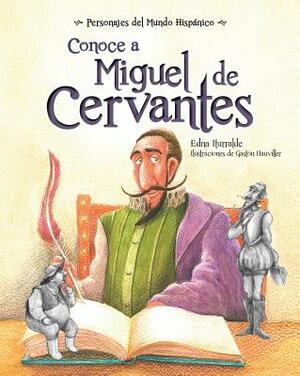 Conoce a Miguel de Cervantes ( Get to Know Miguel de Cervantes ) Spanish Edition by Edna Iturralde