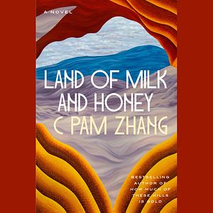 Land of Milk and Honey by C Pam Zhang