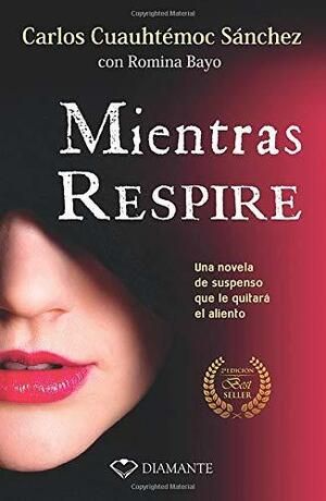 Mientras Respire: Una Novela de Suspenso Adictiva Que Le Quitara El Sueno by Carlos Cuauhtémoc Sánchez