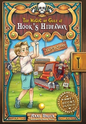 The Magic of Golf at Hook's Hideaway: Eric's Story by Anne Braun