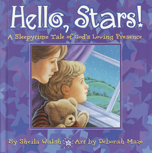 Hello, Stars!: A Sleepytime Tale of God's Loving Presence by Sheila Walsh