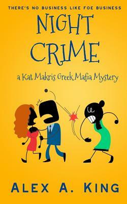 Night Crime: A Kat Makris Greek Mafia Novel by Alex a. King