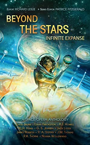 Beyond the Stars: Infinite Expanse: a space opera anthology by R.J. Howell, Nemma Wollenfang, R.K. Thorne, R. A. Steffan, David Bruns, Patrice Fitzgerald, C.H. Hung, J.M. Thomas, Richard Leslie, G. S. Jennsen