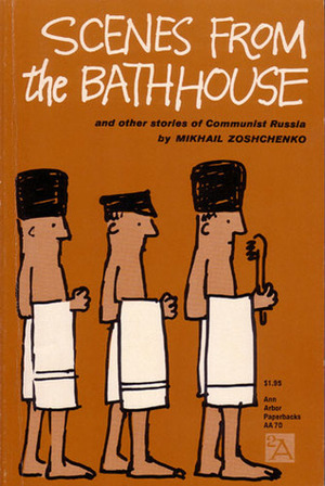 Scenes from the Bathhouse: And Other Stories of Communist Russia by Sidney Monas, Mikhail Zoščenko