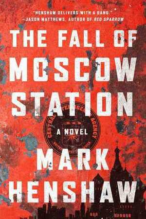 The Fall of Moscow Station by Mark E. Henshaw
