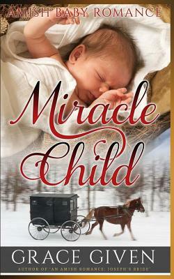 Amish Baby Romance: Miracle Child: Christmas Amish Baby Romance by Grace Given
