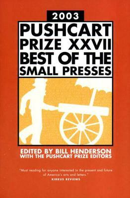 Pushcart Prize XXVII: Best of the Small Presses by Bill Henderson