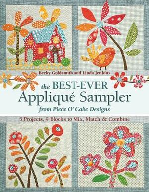 The Best-Ever Applique Sampler from Piece O'Cake Designs [With Pattern(s)] by Becky Goldsmith, Piece O' Cake Designs, Linda Jenkins