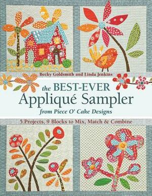 The Best-Ever Applique Sampler from Piece O'Cake Designs [With Pattern(s)] by Becky Goldsmith, Linda Jenkins, Piece O' Cake Designs