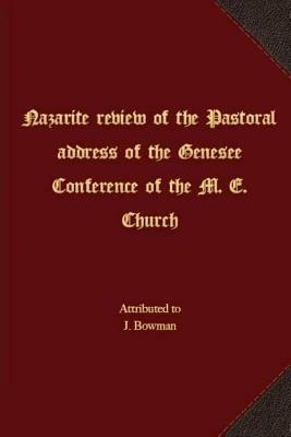 Nazarite review of the Pastoral address of the Genesee Conference of the M. E. Church by J. Bowman