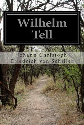 Wilhelm Tell by Friedrich Schiller, Friedrich Schiller