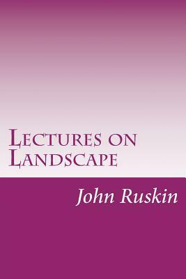 Lectures on Landscape by John Ruskin