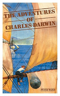 The Adventures of Charles Darwin by Peter Ward