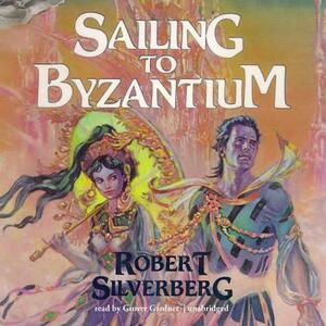 Sailing to Byzantium by Robert Silverberg