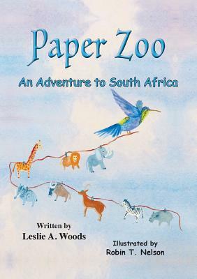 Paper Zoo: An Adventure to South Africa by Leslie a. Woods