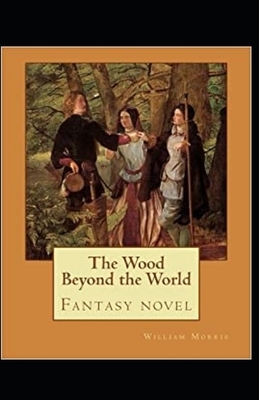 The Wood Beyond the World Annotated by William Morris