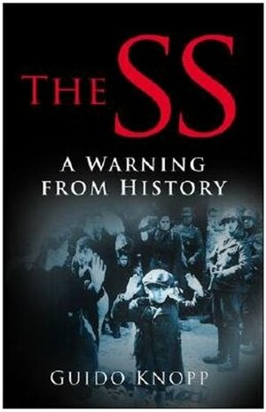 The SS: A Warning from History by Guido Knopp