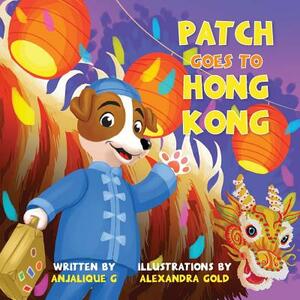 Patch Goes to Hong Kong by Anjalique Gupta