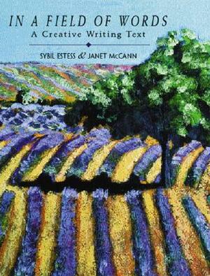 In a Field of Words: A Creative Writing Text by Sybil Estess, Janet McCann
