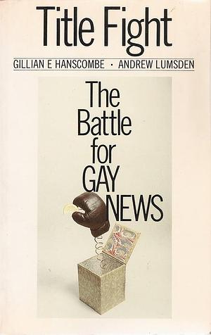 Title Fight: The Battle for Gay News by Gillian E. Hanscombe, Andrew Lumsden