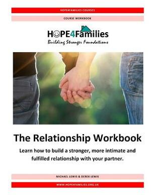The Relationship Workbook: Learn how to build a stronger, more intimate and fulfilled relationship with your partner. by Michael J. Lewis, Derek L. Lewis