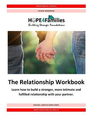 The Relationship Workbook: Learn how to build a stronger, more intimate and fulfilled relationship with your partner. by Derek L. Lewis, Michael J. Lewis