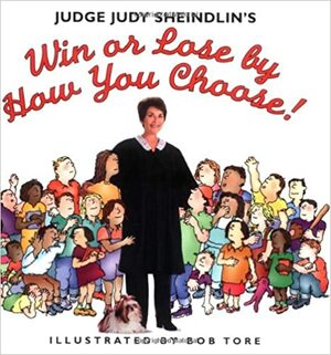 Judge Judy Sheindlin's Win or Lose by How You Choose by Judy Sheindlin, Bob Tore